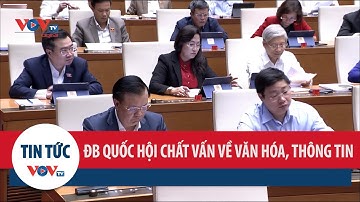 Các Đại biểu Quốc hội chất vấn về lĩnh vực văn hóa du lịch và thông tin truyền thông