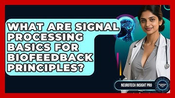 What Are Signal Processing Basics For Biofeedback Principles? - Neurotech Insight Pro