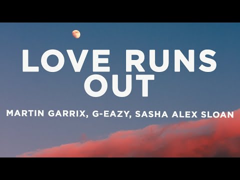 Martin Garrix - Love Runs Out (Lyrics) ft. G-Eazy & Sasha Alex Sloan