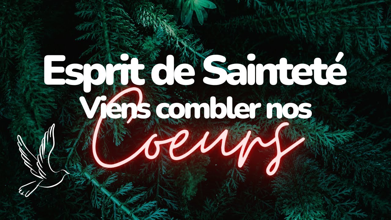 Esprit de Sainteté, Viens combler nos cœurs YouTube