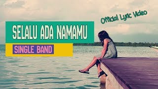 SINGLE BAND - SELALU ADA NAMAMU ( LYRIC)