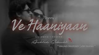 * Ve Haaniyaan  | Danny | 2024 | Lofi Flip 🎧 *