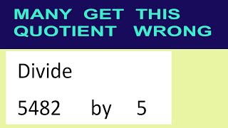 Divide     5482      by     5  many  get  this  quotient   wrong