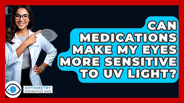 Can Medications Make My Eyes More Sensitive To UV Light? - Optometry Knowledge Base