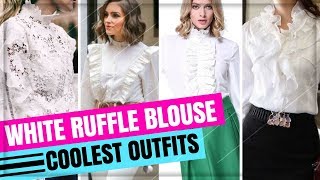 COOLEST WHITE RUFFLE BLOUSE OUTFIT IDEAS FOR WOMEN