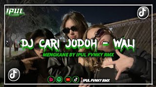 DJ CARI JODOH [] WALI BAND MENGKANE BY IPULFVNKYRMX ❗🎧
