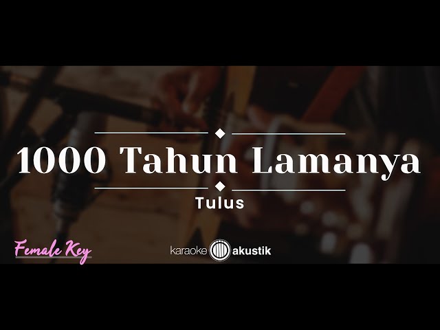 1000 Tahun Lamanya – Tulus (KARAOKE AKUSTIK - FEMALE KEY) class=