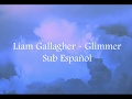 Liam Gallagher  - Glimmer (Sub Español / Inglés)