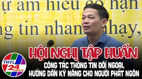 Hội nghị tập huấn công tác thông tin đối ngoại, hướng dẫn kỹ năng cho người phát ngôn