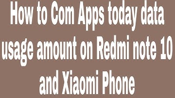 How to Com Apps today data usage amount on Redmi note 10 and Xiaomi Phone