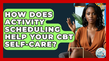 How Does Activity Scheduling Help Your CBT Self-Care? - CBT Toolkit