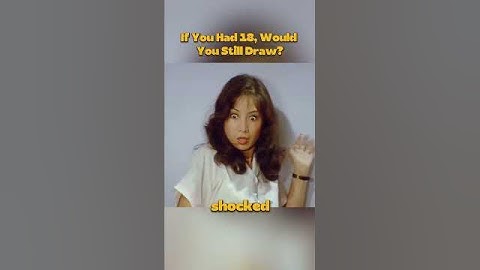 If You Had 18, Would You Still Draw