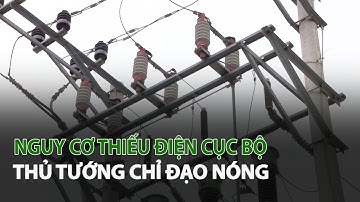 Nguy cơ thiếu Điện cục bộ Thủ Tướng chỉ đạo nóng| VTC14