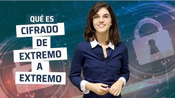 ¿Qué es Cifrado de Extremo a Extremo?