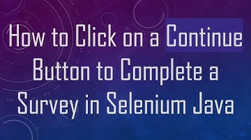 How to Click on a Continue Button to Complete a Survey in Selenium Java