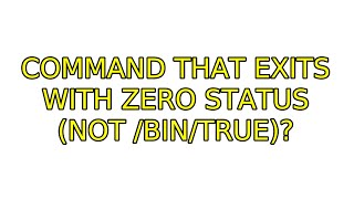 Ubuntu: Command that exits with zero status (not /bin/true) (3 Solutions!!)