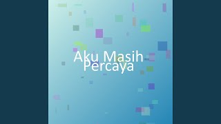 Aku Masih Percaya