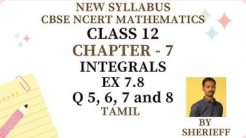 CLASS 12 | EX 7.8 | Q 5, 6, 7, 8 | MATHS | CHAPTER 7 | INTEGRALS | NEW SYLLABUS CBSE