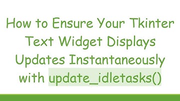 How to Ensure Your Tkinter Text Widget Displays Updates Instantaneously with update_idletasks()
