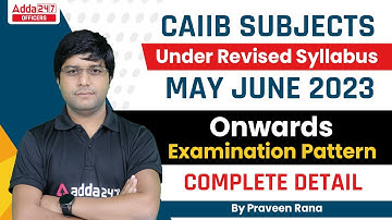 CAIIB Subjects Under Revised Syllabus for May June 2023 Exam | Complete Details