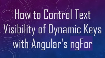 How to Control Text Visibility of Dynamic Keys with Angular