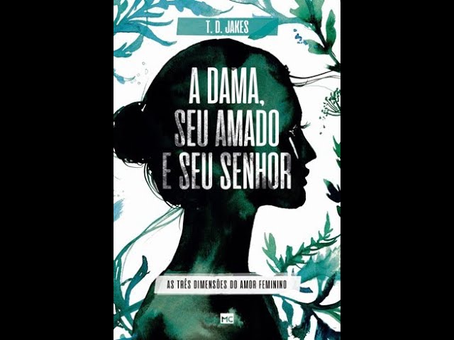 A Dama, Seu Amado e seu Senhor - Em Portugues do Brasil - As Tres Dimensoes  do Amor Feminino - T.D. Jakes