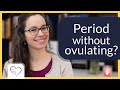 Can you have a period if you haven't ovulated? | Viewer's question!