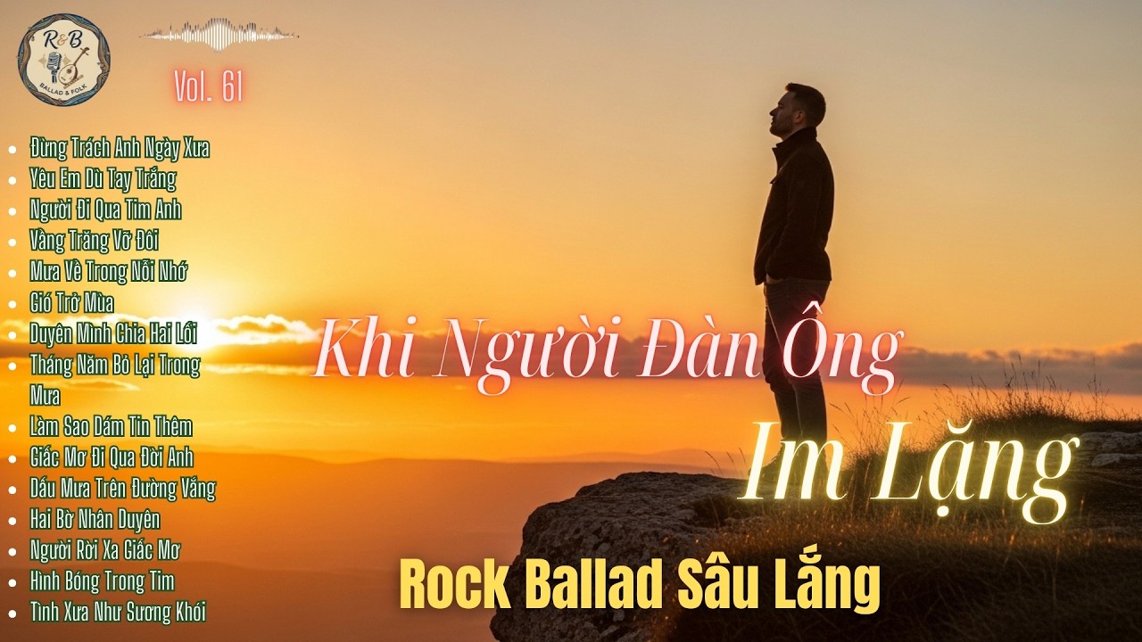 Khi Người Đàn Ông Im Lặng (Full Album) – Rock Ballad Sâu Lắng Dành Cho Người Từng Tổn Thương | R & B