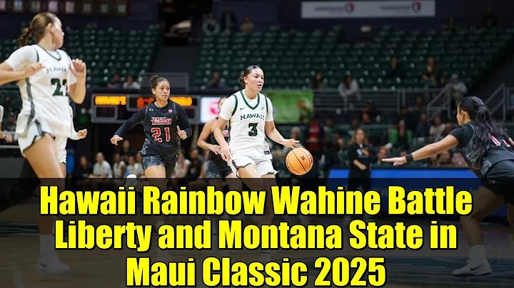 Hawaii Rainbow Wahine Battle Liberty and Montana State in Maui Classic 2025