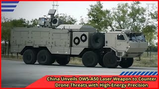 China Unveils OW5 A50 Laser Weapon to Counter Drone Threats with High Energy Precision