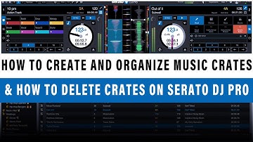 HOW TO CREATE AND ORGANIZE MUSIC CRATES IN SERATO DJ PRO AND HOW TO DELETE THE MUSIC CRATES