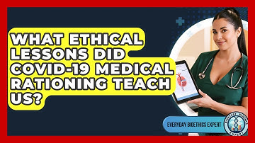 What Ethical Lessons Did COVID-19 Medical Rationing Teach Us? - Everyday Bioethics Expert