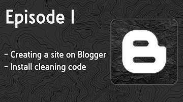 Episode 1 - Creating a blog on Blogger and  Install cleaning code