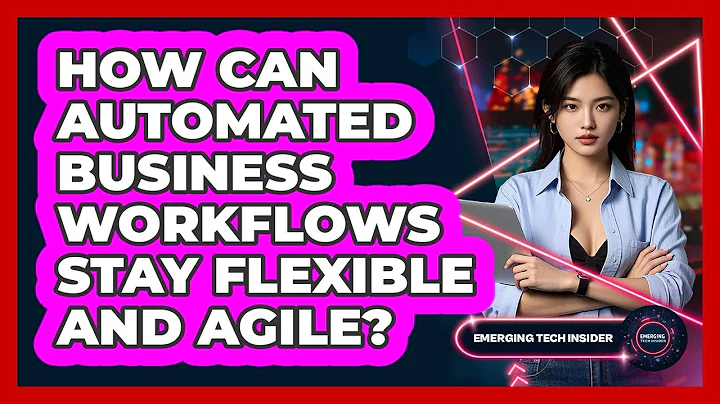 How Can Automated Business Workflows Stay Flexible And Agile? - Emerging Tech Insider