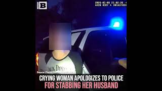 Crying Woman Apologizes to Police for Stabbing Her Husband