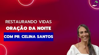 ORAÇÃO DA NOITE COM PR. CELINA SANTOS - 03/06/2023