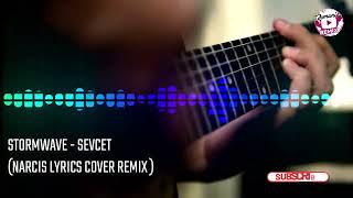 Stormwave - Sevcet Narcis Lyrics Cover Remix