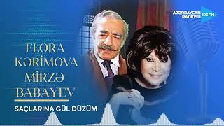 Flora Kərimova, Mirzə Babayev - Saçlarına gül düzüm (duet) Resimi