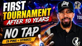 First Tournament After 10 Years Away: No Tap (9 pins = Strike)