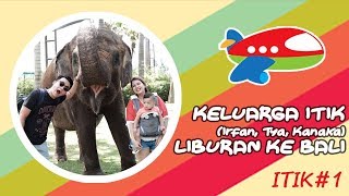 ITIK#1 - KELUARGA ITIK ( Irfan, Tya, Kanaka ) LIBURAN KE BALI