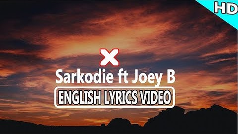 X - Sarkodie FT Joey B (Official lyrics video)