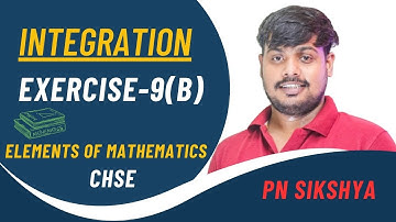 Integration Exercise 9(B) | Elements of Mathematics | CHSE Class 12 | PN Sikshya