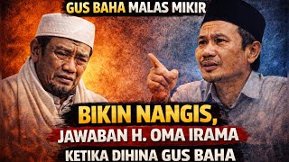 Jawaban H. Oma Irama Dihina Gus Baha || Gus Baha Malas Mikir ?