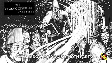 The Classic Cthulhu Case Files: Shadows of Yog-Sothoth Part 2