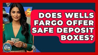 Does Wells Fargo Offer Safe Deposit Boxes? - Ask Your Bank Teller