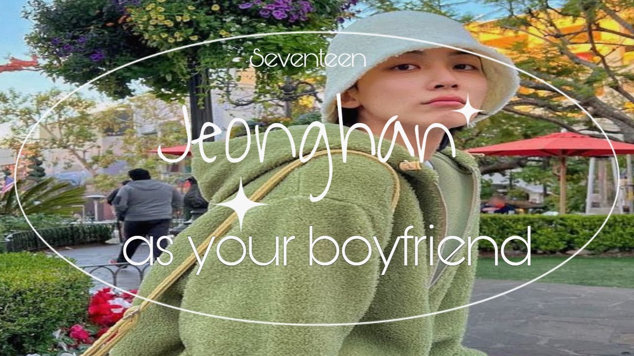 Imagine: Jeonghan as your boyfriend