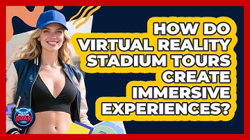 How Do Virtual Reality Stadium Tours Create Immersive Experiences? - Where the Fans Roar