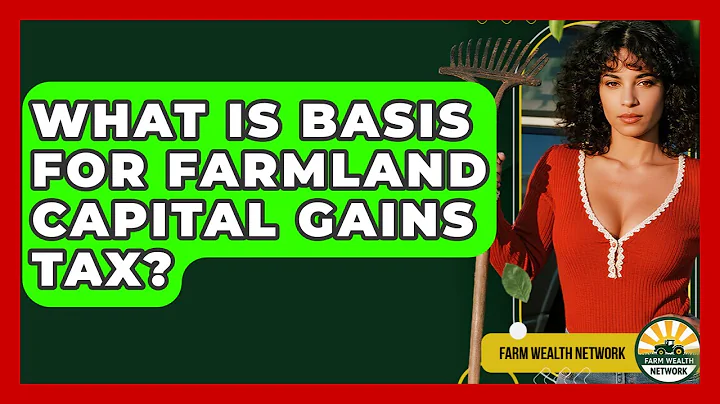 What Is Basis For Farmland Capital Gains Tax? - Farm Wealth Network
