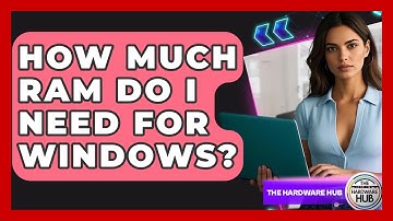 How Much RAM Do I Need For Windows? - The Hardware Hub