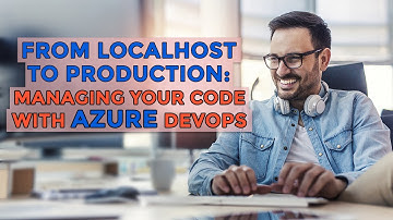From localhost to production: Managing your code with Azure DevOps